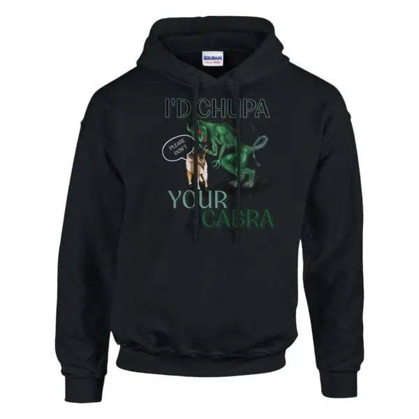 black I'd chupa your cabra hoodie