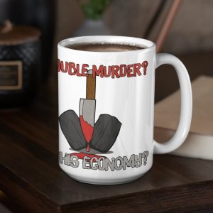 double murder? in this economy? 15 oz mug on coffee table