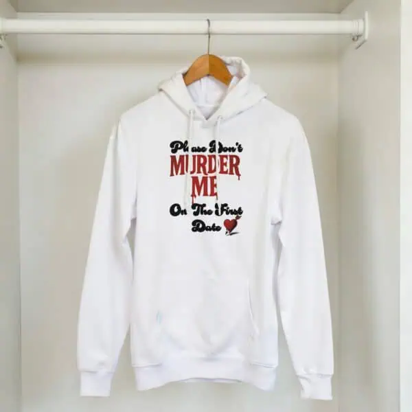 white dark humor hoodie for don't murder me on the first date