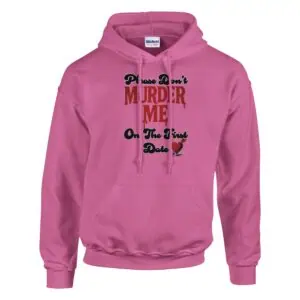 dark humor true crime hoodie that reads: Please don't murder me on the first date