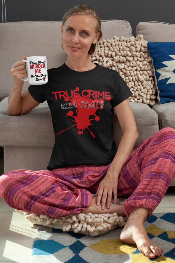 true crime and chill t-shirt and don't murder me dark humor coffee mug